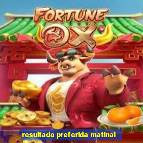 resultado preferida matinal